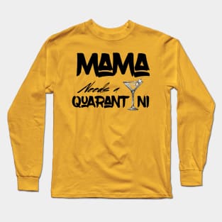 Mama needs a quarantini Long Sleeve T-Shirt